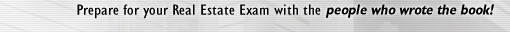 Prepare for your Real Estate Exam with the people who wrote the book!