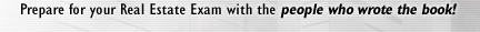 Prepare for your Real Estate Exam with the people who wrote the book!